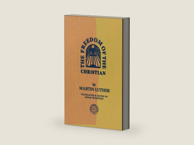 The Freedom of the Christian by Martin Luther