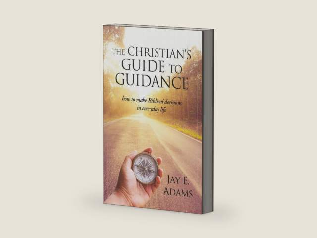 The Christian's Guide to Guidance by Jay E Adams