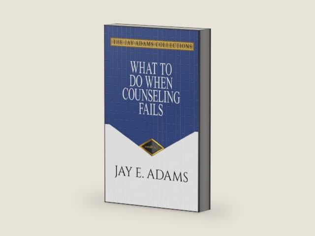 What to Do When Counseling Fails by Jay Adams