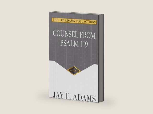 Counsel from Psalm 119 by Jay E. Adams