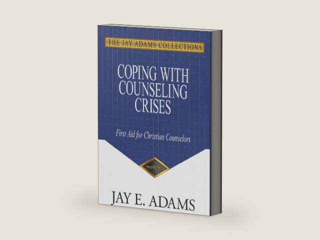 Coping with Counseling Crises: First Aid for Biblical Counselors by Jay E. Adams