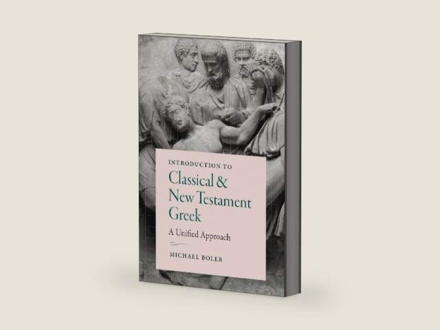 Introduction to Classical and New Testament Greek: A Unified Approach by Michael Boler