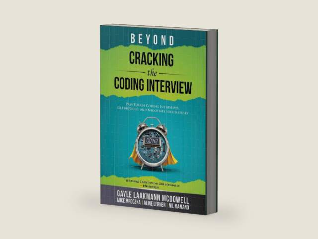 Beyond Cracking the Coding Interview: Pass Tough Coding Interviews, Get Noticed, and Negotiate Successfully (Cracking the Interview & Career) by Gayle Laakmann McDowell