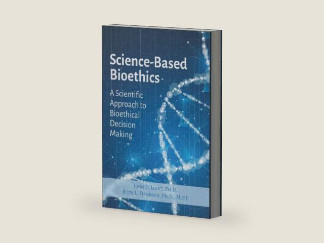 Science Based Bioethics: A Scientific Approach to Bioethical Decision Making by John D. Loike