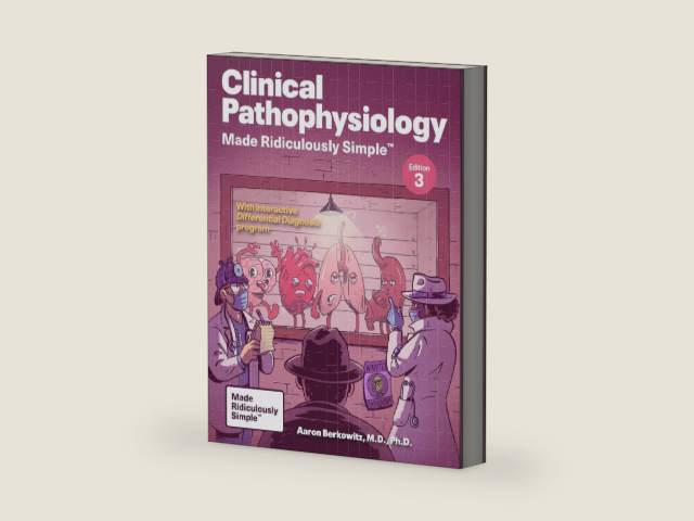 Clinical Pathophysiology Made Ridiculously Simple: Color Edition by Aaron Berkowitz M.D. Ph.D.