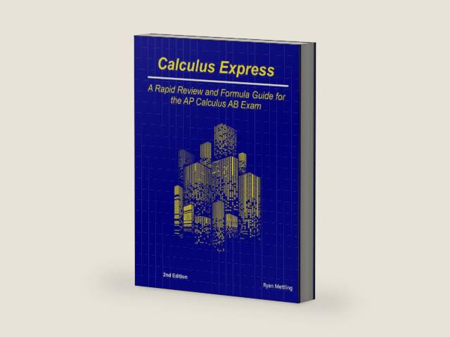 Calculus Express: A Rapid Review and Formula Guide for the AP Calculus AB Exam by Ryan Mettling
