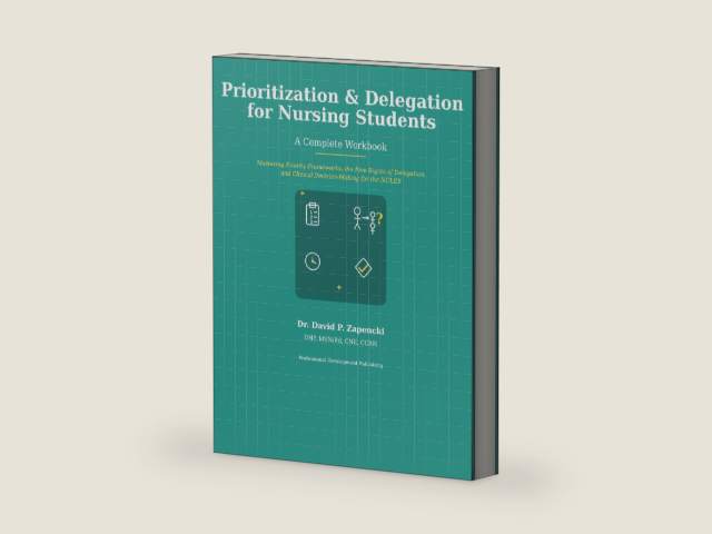 Prioritization & Delegation for Nursing Students: A Complete Workbook (Nursing School & NCLEX Preparation Pathway) by Dr. David P. Zapencki