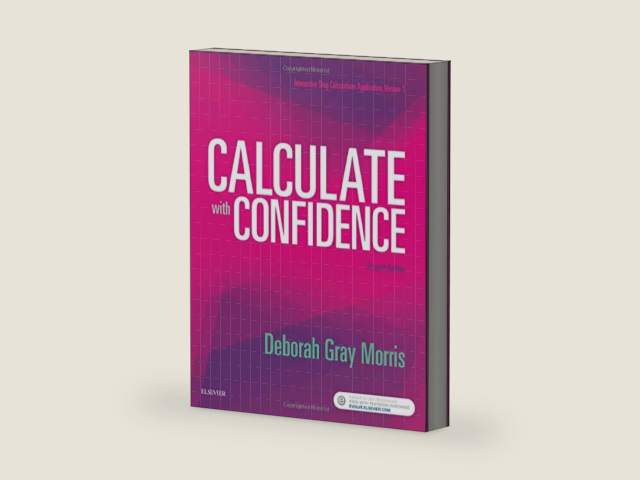 Calculate with Confidence by Deborah C. Morris RN BSN MA LNC