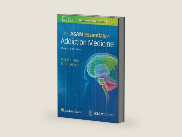 The ASAM Essentials of Addiction Medicine by Abigail Herron