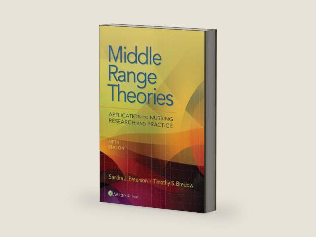 Middle Range Theories: Application to Nursing Research and Practice by Sandra Peterson