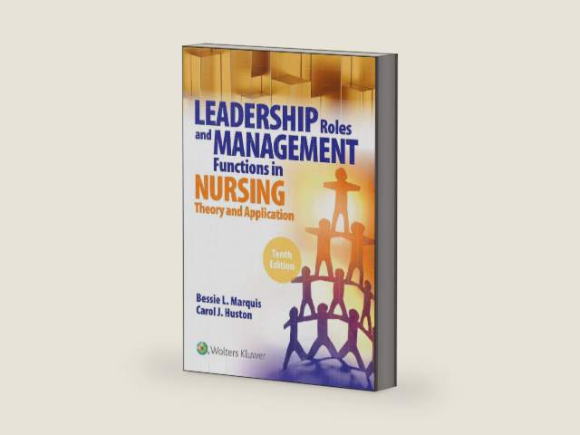 Leadership Roles and Management Functions in Nursing: Theory and Application, by Bessie L. Marquis