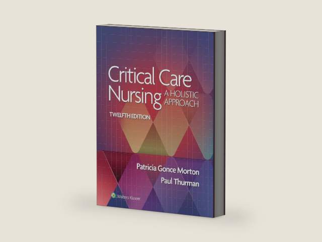 Critical Care Nursing: A Holistic Approach by PATRICIA GONCE MORTON
