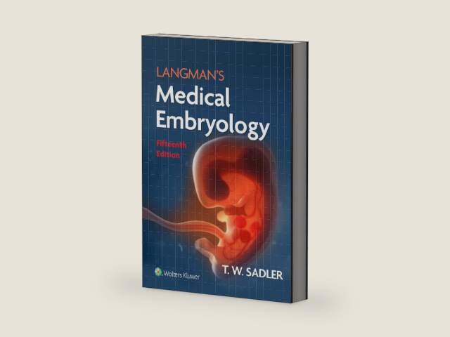 Langman's Medical Embryology by Dr. T.W. Sadler PhD