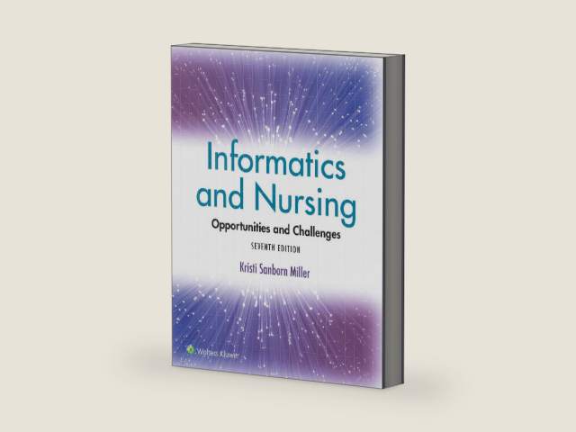 Informatics and Nursing: Opportunities and Challenges by KRISTI SANBORN MILLER Ph.D.