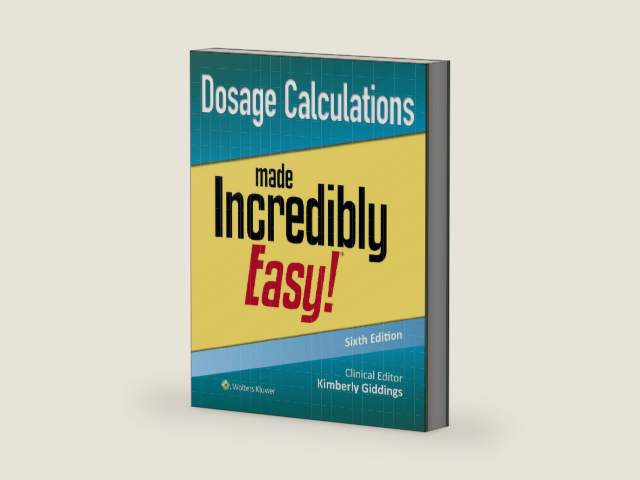 Dosage Calculations Made Incredibly Easy! (Incredibly Easy! Series®) by Kimberly Giddings MSN RN PCCN