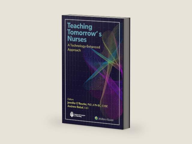 Teaching Tomorrow's Nurses: A Technology-Enhanced Approach (NLN) by Jennifer O’Rourke PhD APN-BC CHSE