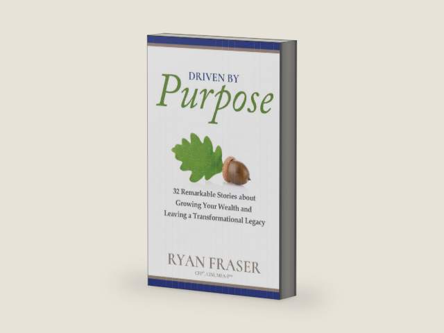 Driven by Purpose: 32 Remarkable Stories about Growing Your Wealth and Leaving a Transformational Legacy by Ryan Fraser