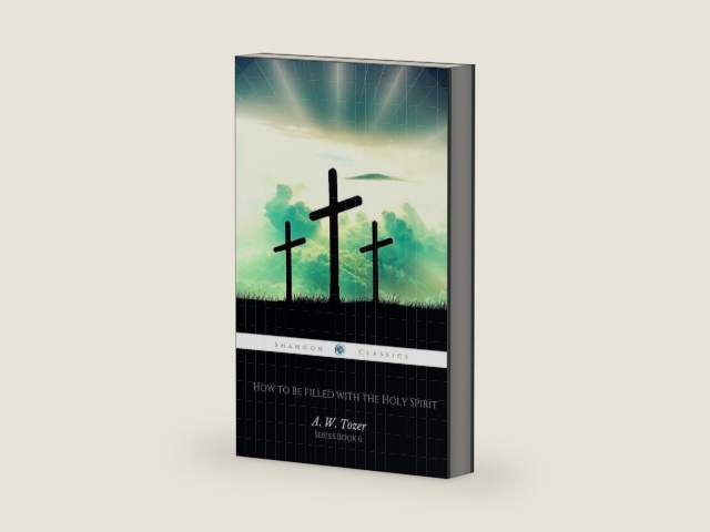 How to be filled with the Holy Spirit (AW Tozer Series Book 6) by A.W. Tozer