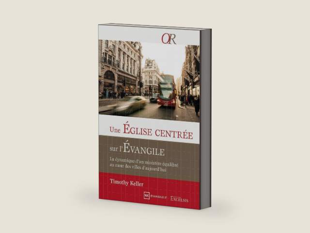 Une Église centrée sur l’Évangile.: La dynamique d’un ministère équilibré au cœur des villes d’aujourd'hui by Timothy Keller
