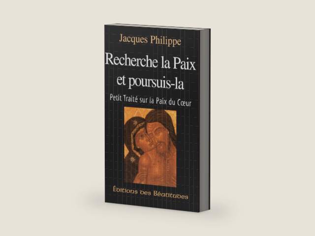 Recherche la paix et poursuis-la: Petit traité sur la paix du coeur by Jacques Philippe
