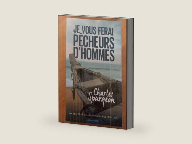 Je vous ferai pêcheurs d'hommes (Lectures to my students): Une sélection des «Causeries à mes étudiants» (French Edition) by Charles Spurgeon