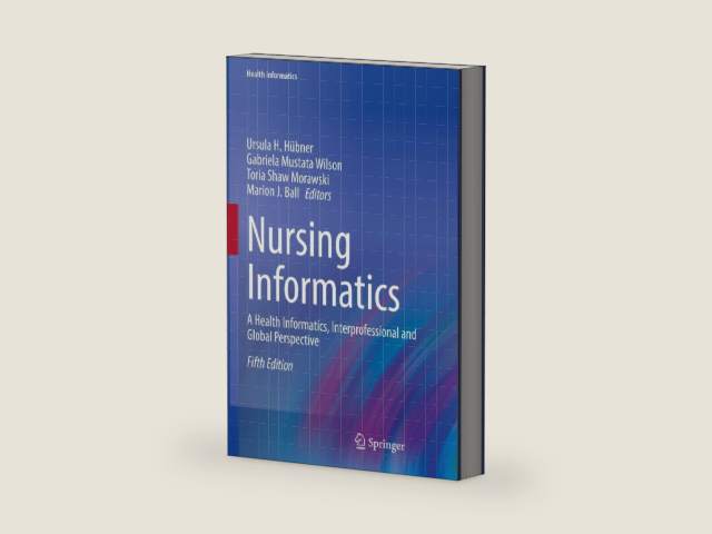 Nursing Informatics: A Health Informatics, Interprofessional and Global Perspective by Ursula H. Hübner