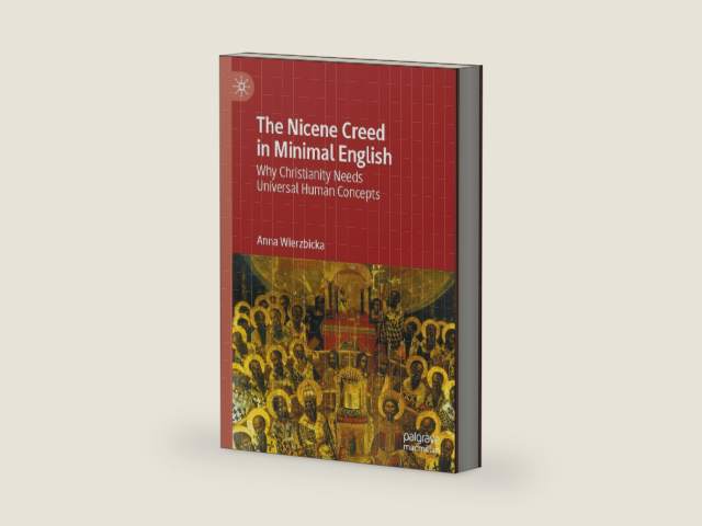 The Nicene Creed in Minimal English: Why Christianity Needs Universal Human Concepts by Anna Wierzbicka
