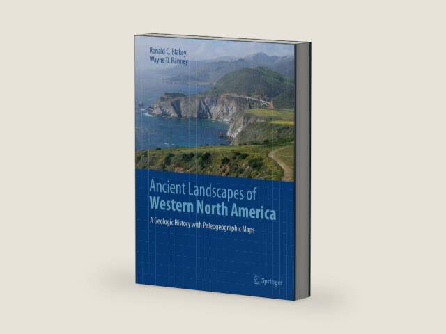 Ancient Landscapes of Western North America: A Geologic History with Paleogeographic Maps by Ronald C. Blakey