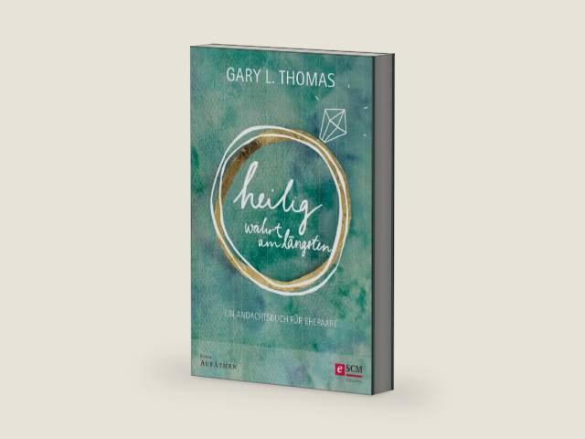 Heilig währt am längsten: Ein Andachtsbuch für Ehepaare (Edition Aufatmen) (German Edition) by Gary L. Thomas