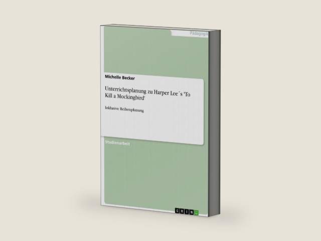 Unterrichtsplanung zu Harper Lee´s 'To Kill a Mockingbird': Inklusive Reihenplanung (German Edition) by Michelle Becker