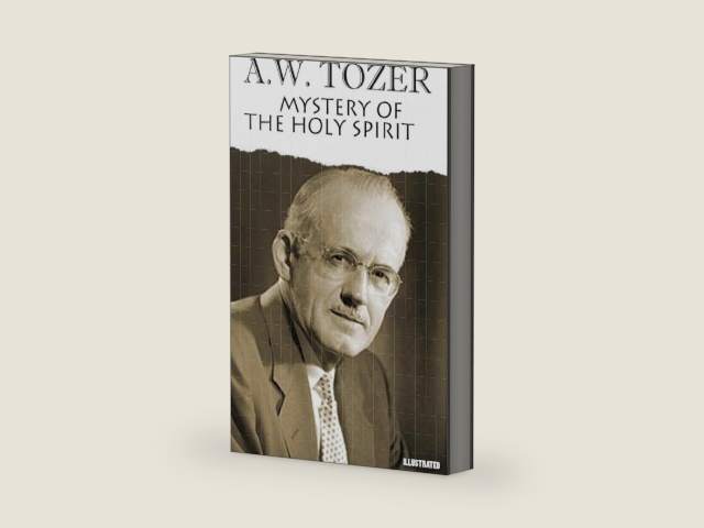 Mystery of the Holy Spirit. Illustrated by A.W. Tozer