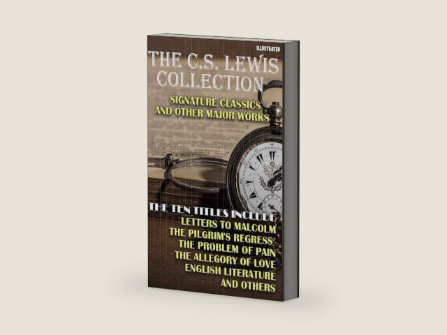 The C.S. Lewis Collection. Signature Classics and Other Major Works. Illustrated: The Ten Titles Include: Letters to Malcolm, The Pilgrim's Regress, The ... of Love, English Literature… and others by C.S. Lewis