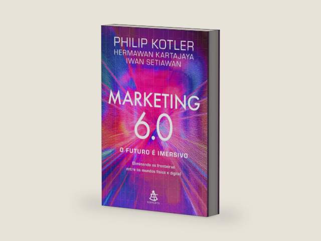 Marketing 6.0: O futuro é imersivo: Eliminando as fronteiras entre os mundos físico e digital (Portuguese Edition) by Philip Kotler