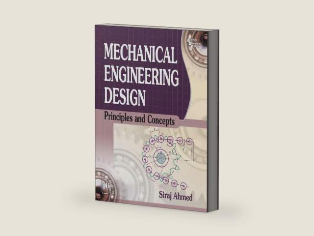 Mechanical Engineering Design: Principles and Concepts by SIRAJ AHMED