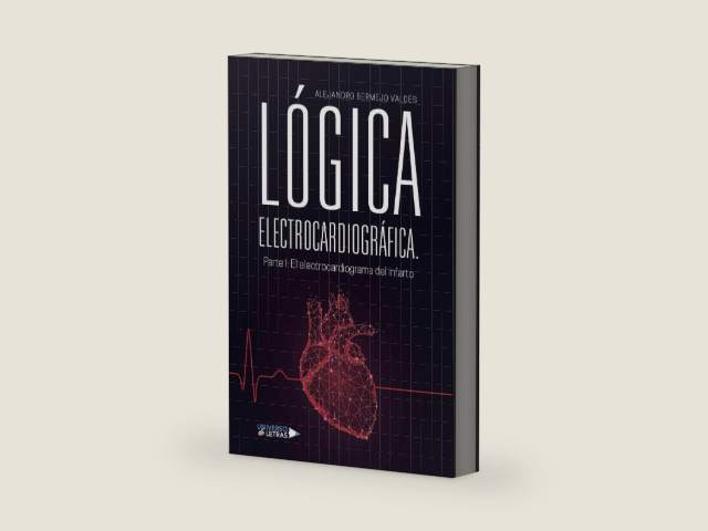 LÓGICA ELECTROCARDIOGRÁFICA. Parte I: El electrocardiograma del infarto (UNIVERSO DE LETRAS) (Spanish Edition) by Alejandro Bermejo Valdés