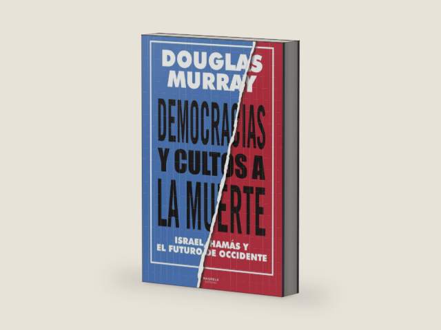 DEMOCRACIAS Y CULTOS A LA MUERTE: ISRAEL, HAMÁS Y EL FUTURO DE OCCIDENTE by DOUGLAS MURRAY