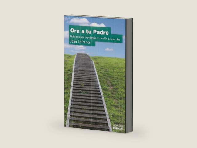 Ora a tu padre: Guía para una experiencia de oración de diez días (Espiritualidad) (Spanish Edition) by Jean Lafrance