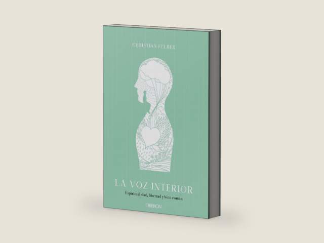 La voz interior. Espiritualidad, libertad y bien común by Christian Felber