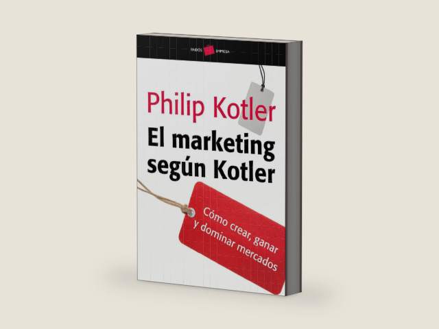 El marketing según Kotler: Cómo crear, ganar y dominar los mercados (Empresa) (Spanish Edition) by Philip Kotler