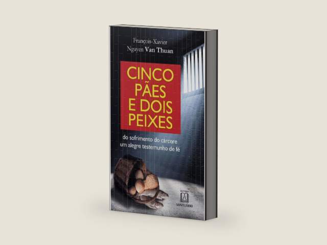 Cinco Pães e Dois Peixes. Do Sofrimento do Cárcere Um Alegre Testemunho de Fé - Volume 7 by Nguyen Van Thuan