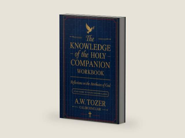 The Knowledge of the Holy Companion Workbook: Reflections on the Attributes of God: Study Guide to Tozer's Modern Classic by A.W. Tozer