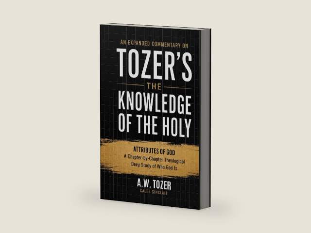 An Expanded Commentary on Tozer's The Knowledge of the Holy: The Attributes of God: A Chapter-by-Chapter Theological Deep Study of Who God Is by A.W. Tozer