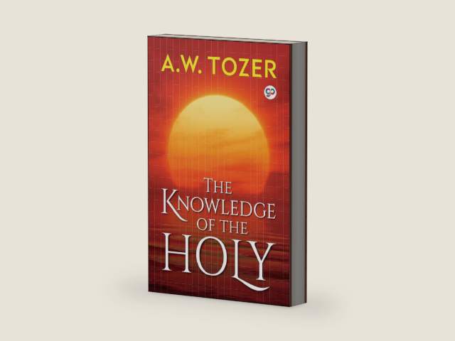 The Knowledge of the Holy (A.W. Tozer) by A.W. Tozer