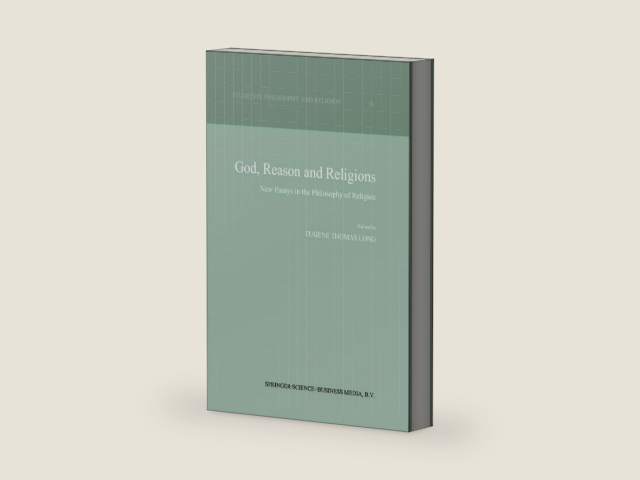 God, Reason and Religions: New Essays in the Philosophy of Religion (Studies in Philosophy and Religion Book 18) by Eugene Thomas Long