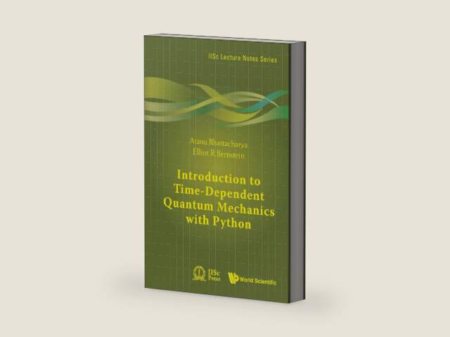 Introduction to Time-Dependent Quantum Mechanics with Python (IISc Lecture Notes Series Book 7) by Atanu Bhattacharya