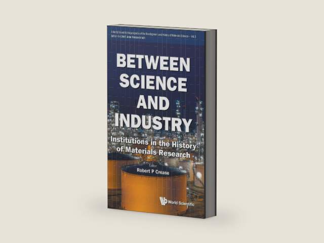 Between Science and Industry (World Scientific Encyclopedia of the Development and History of Materials Science, 3) by Hessenbruch Arne