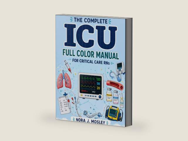 The Complete ICU Full Color Manual for Critical Care RNs by Nora J. Mosley