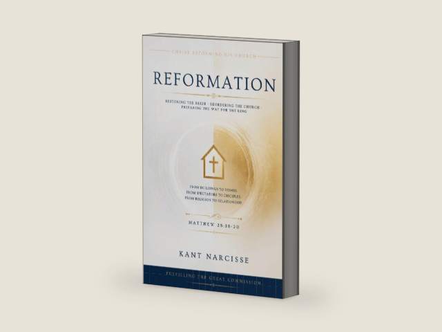 REFORMATION: Restoring the Bride, Reordering the Church, and Preparing the Way for the King by Kant Narcisse