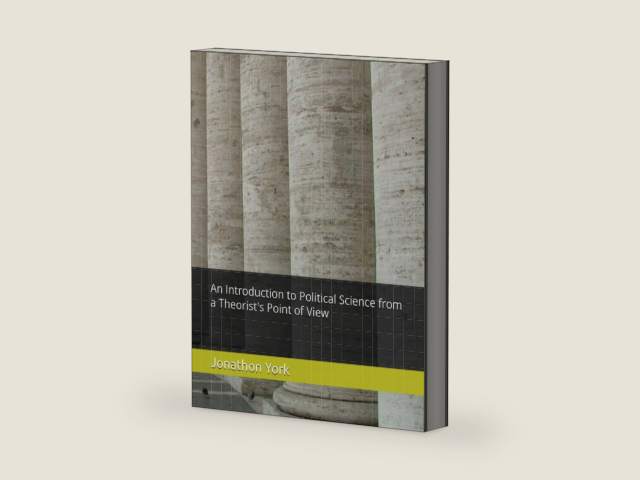 An Introduction to Political Science from a Theorist's Point of View by Jonathon York