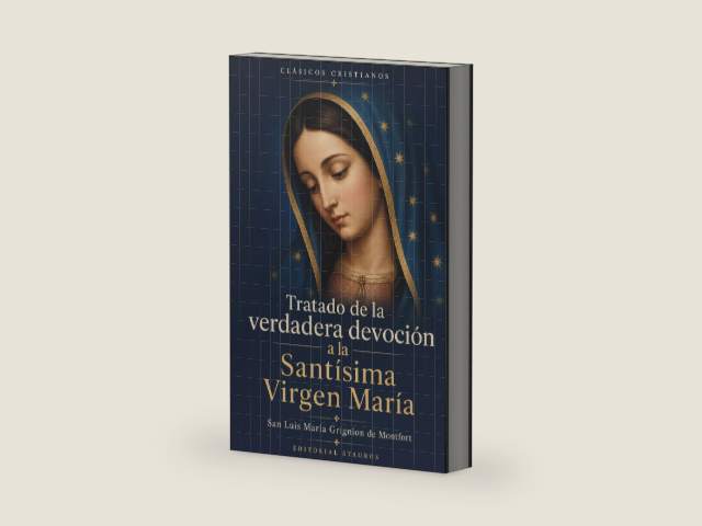 Tratado de la verdadera devoción a la Santísima Virgen María (Spanish Edition) by San Luis María Grignion de Montfort